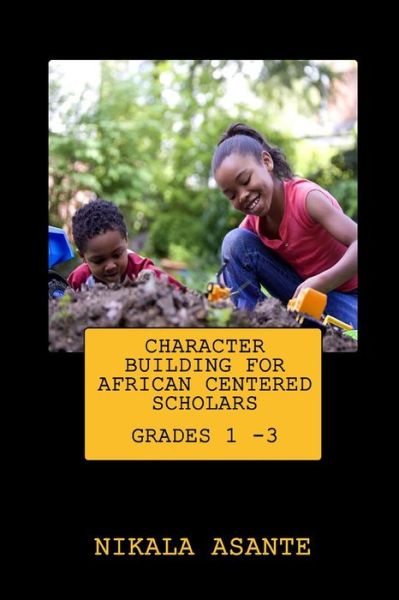 Cover for Nikala Asante · Character Building for African Centered Scholars: Grades 1 - 3 (Paperback Book) (2015)