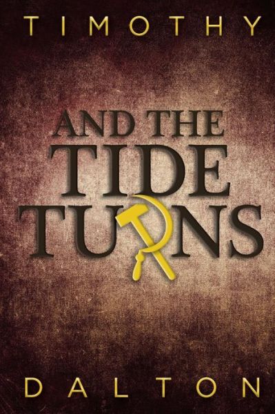 And the Tide Turns - Timothy Dalton - Książki - Createspace - 9781515211600 - 1 września 2015