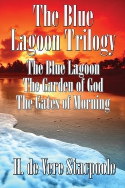 Cover for H De Vere Stacpoole · The Blue Lagnoon Trilogy: The Blue Lagoon, The Garden of God, The Gates of Morning (Paperback Bog) (2021)