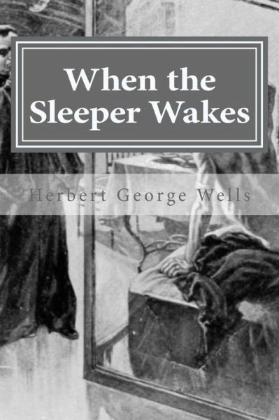 When the Sleeper Wakes - Herbert George Wells - Livros - Createspace Independent Publishing Platf - 9781522985600 - 30 de dezembro de 2015