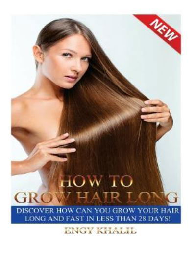 How to Grow Hair Long - Engy Khalil - Kirjat - Createspace Independent Publishing Platf - 9781523326600 - tiistai 1. joulukuuta 2015