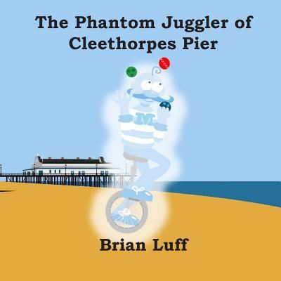Cover for Brian Luff · The Phantom Juggler of Cleethorpes Pier (Paperback Book) (2016)