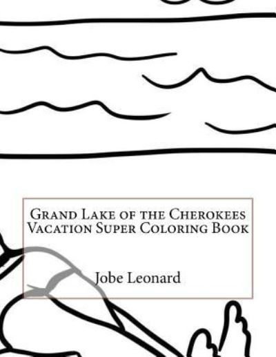 Cover for Jobe Leonard · Grand Lake of the Cherokees Vacation Super Coloring Book (Paperback Bog) (2016)