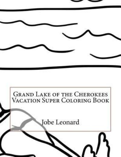 Cover for Jobe Leonard · Grand Lake of the Cherokees Vacation Super Coloring Book (Taschenbuch) (2016)