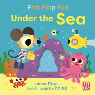 Felt Flap Fun: Under the Sea: Board book with felt flaps - Felt Flap Fun - Pat-a-Cake - Kirjat - Hachette Children's Group - 9781526383600 - torstai 9. kesäkuuta 2022