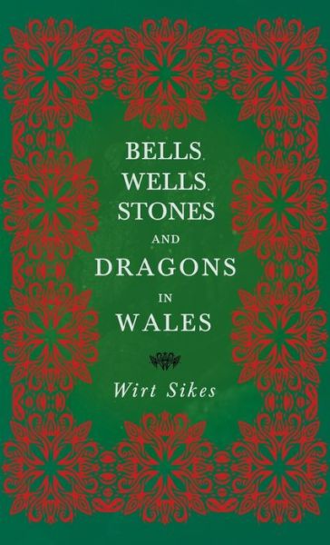 Cover for Wirt Sikes · Bells, Wells, Stones, and Dragons in Wales (Folklore History Series) (Bok) (2022)