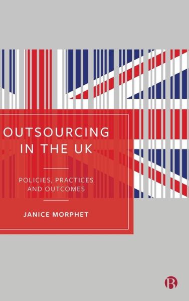 Cover for Morphet, Janice (University College London) · Outsourcing in the UK: Policies, Practices and Outcomes (Hardcover Book) (2021)