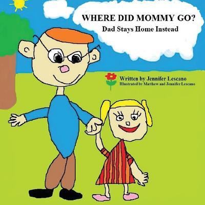 Where Did Mommy Go? - Jennifer Lescano - Books - Createspace Independent Publishing Platf - 9781530540600 - May 28, 2016