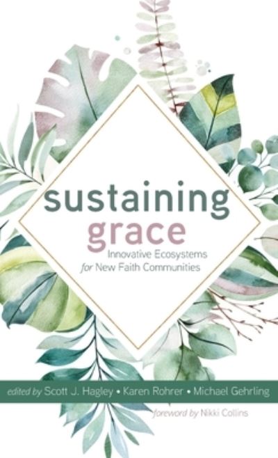 Cover for Scott J. Hagley · Sustaining Grace: Innovative Ecosystems for New Faith Communities (Hardcover Book) (2020)