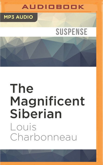 Cover for Louis Charbonneau · Magnificent Siberian, The (MP3-CD) (2017)