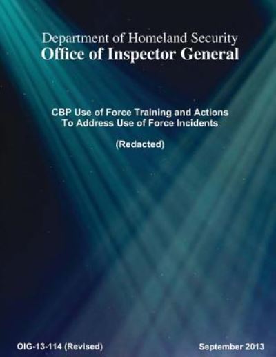 Cover for Office of Inspector General · CBP Use of Force Training and Actions To Address Use of Force Incidents (Paperback Book) (2016)