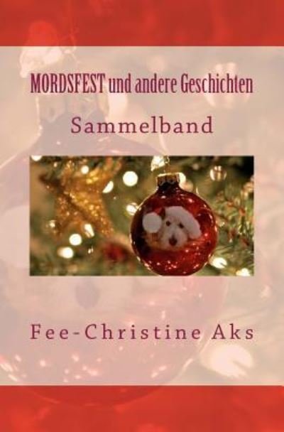 Cover for Fee-Christine Aks · Mordsfest und andere Geschichten (Paperback Book) (2016)