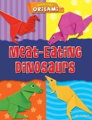 Meat-Eating Dinosaurs - Joe Fullman - Kirjat - Gareth Stevens Publishing - 9781538234600 - sunnuntai 30. joulukuuta 2018