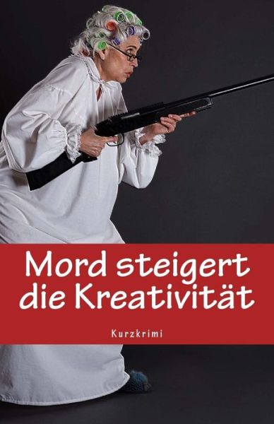 Mord steigert die Kreativitat - Denis Geier - Książki - Createspace Independent Publishing Platf - 9781540721600 - 2017