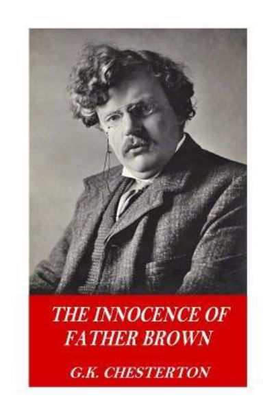 The Innocence of Father Brown - G K Chesterton - Books - Createspace Independent Publishing Platf - 9781541117600 - December 15, 2016