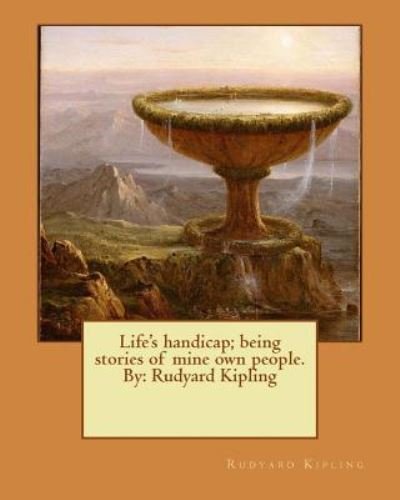 Cover for Rudyard Kipling · Life's handicap; being stories of mine own people. By Rudyard Kipling (Paperback Bog) (2017)