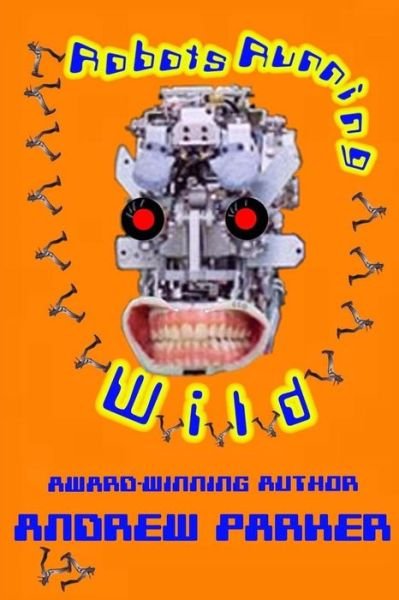 Cover for Research Consultant Andrew Parker · Robots Running Wild (Pocketbok) (2017)
