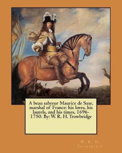 Cover for W R H Trowbridge · A Beau Sabreur Maurice de Saxe, Marshal of France (Paperback Bog) (2017)