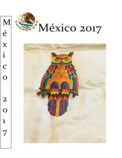 Mexico 2017 - Michael Wagner - Kirjat - Createspace Independent Publishing Platf - 9781548527600 - sunnuntai 2. heinäkuuta 2017