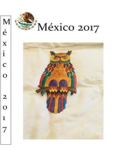 Mexico 2017 - Michael Wagner - Bøker - Createspace Independent Publishing Platf - 9781548527600 - 2. juli 2017