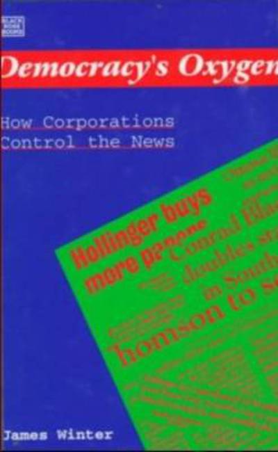 James Winter · Democracy's Oxygen: How the Corporations Control the News (Paperback Book) (2024)