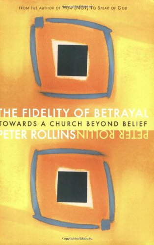 The Fidelity of Betrayal: Towards a Church Beyond Belief - Peter Rollins - Kirjat - Paraclete Press - 9781557255600 - torstai 1. toukokuuta 2008