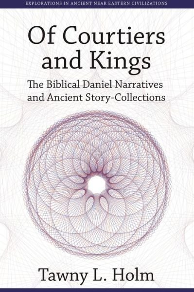 Cover for Tawney Holm · Of Courtiers and Kings: The Biblical Daniel Narratives and Ancient Story-collections (Hardcover Book) (2013)