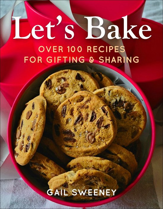 Cover for Gail Sweeney · Let's Bake: Over 100 Recipes for Gifting and Sharing (Hardcover Book) (2024)