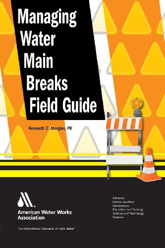 Managing Water Main Breaks Field Guide - Ken Morgan - Książki - American Water Works  Association - 9781583218600 - 2012