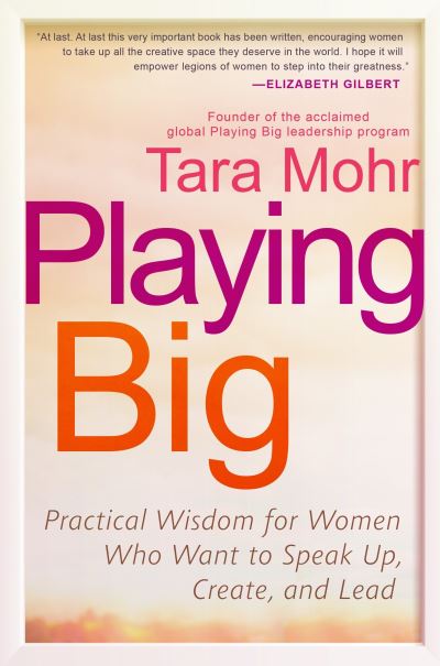 Cover for Tara Mohr · Playing Big: Practical Wisdom for Women Who Want to Speak Up, Create, and Lead (Paperback Book) (2015)