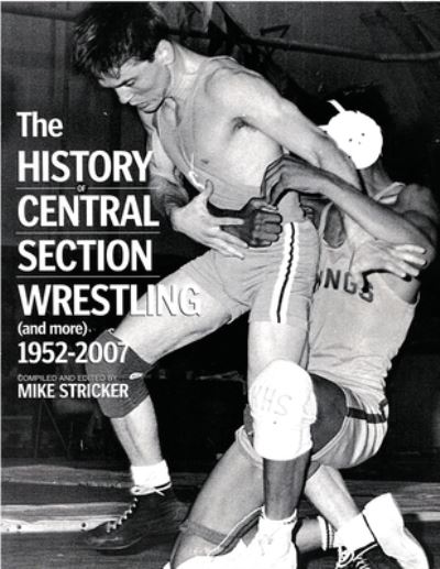 Cover for Mike Stricker · The History of Central Section Wrestling and more 1952-2007 (Paperback Book) (2021)