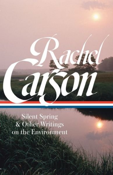 Rachel Carson: Silent Spring & Other Environmental Writings - Rachel Carson - Livros - The Library of America - 9781598535600 - 27 de março de 2018