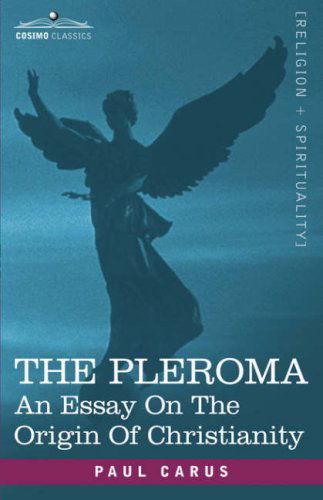 Cover for Paul Carus · The Pleroma: an Essay on the Origin of Christianity (Paperback Book) (2007)