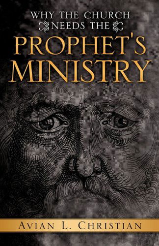 Cover for Avian L. Christian · Why the Church Needs the Prophet's Ministry (Paperback Book) (2011)