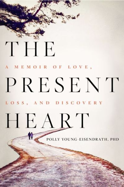 Cover for Polly Young-Eisendrath · The Present Heart: A Memoir of Love, Loss, and Discovery (Hardcover Book) (2014)