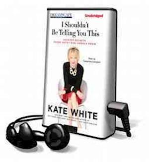 Cover for Kate White · I Shouldn't Be Telling You This Success Secrets Every Gutsy Girl Should Know (MISC) (2012)