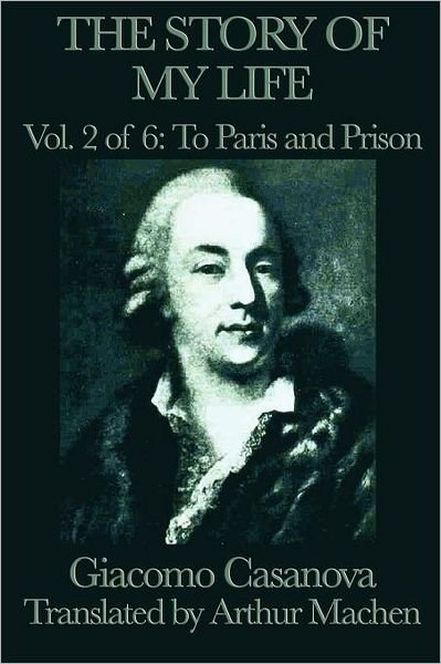 Cover for Giacomo Casanova · The Story of My Life Vol. 2 to Paris and Prison (Taschenbuch) (2012)