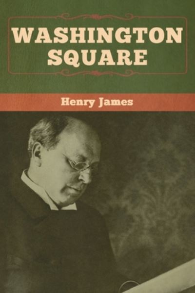 Washington Square - Henry James - Books - Bibliotech Press - 9781618958600 - January 6, 2020