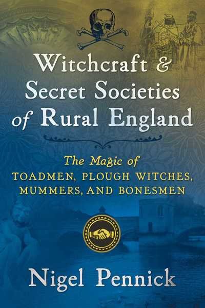 Cover for Nigel Pennick · Witchcraft and Secret Societies of Rural England: The Magic of Toadmen, Plough Witches, Mummers, and Bonesmen (Paperback Book) (2019)