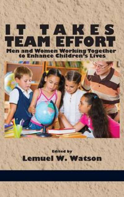Cover for Lemuel W Watson · It Takes Team Effort: men and Women Working Together to Enhance Children's Lives (Hc) (Innbunden bok) (2014)