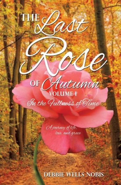 Cover for Debbie Wells Nobis · The Last Rose of Autumn (Pocketbok) (2013)