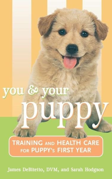 Cover for James DeBitetto · You and Your Puppy: Training and Health Care for Your Puppy's First Year (Inbunden Bok) (2001)