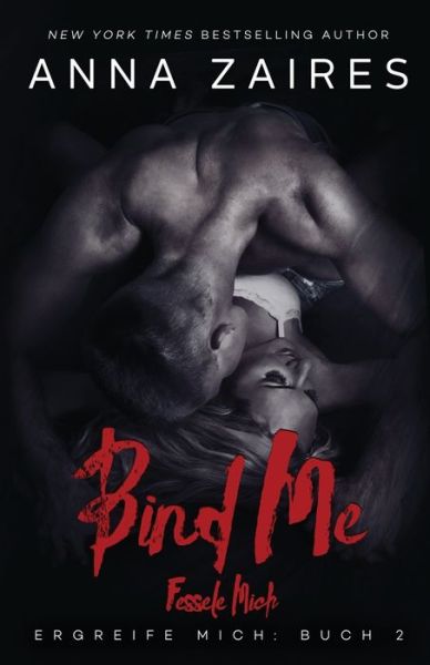 Cover for Anna Zaires · Bind Me - Fessele Mich - Ergreife Mich (Paperback Book) (2016)