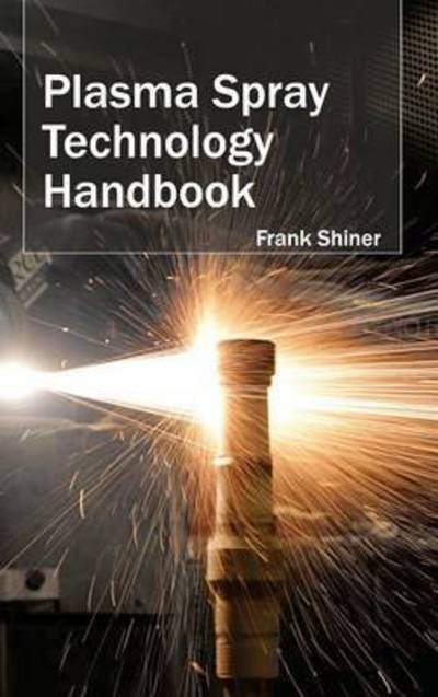 Cover for Frank Shiner · Plasma Spray Technology Handbook (Inbunden Bok) (2015)