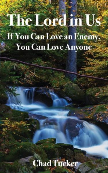 Cover for Chad Tucker · The Lord in Us: If You Can Love an Enemy, You Can Love Anyone (Paperback Book) (2018)