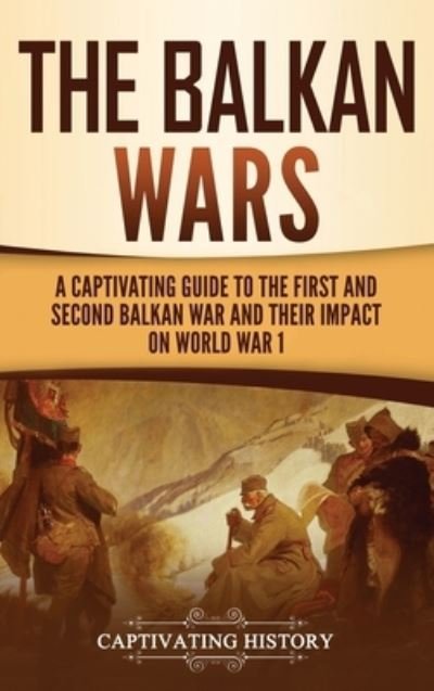 Cover for Captivating History · The Balkan Wars (Gebundenes Buch) (2021)