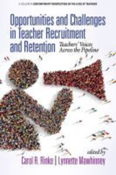 Cover for Opportunities and Challenges in Teacher Recruitment and Retention: Teachers' Voices Across the Pipeline - Contemporary Perspectives on the Lives of Teachers (Hardcover Book) (2019)