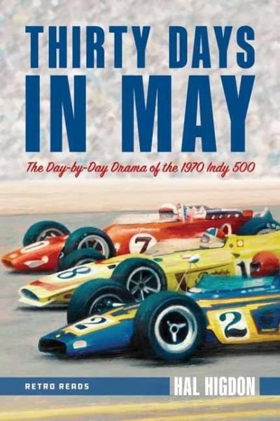 Thirty Days in May: The Day-by-Day Drama of the 1970 Indy 500 - Retro Reads - Hal Higdon - Books - Octane Press - 9781642340600 - June 29, 2022