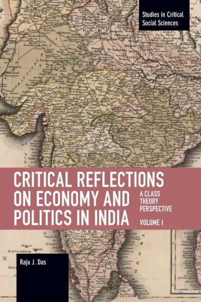 Cover for Raju J. Das · Critical Reflections on Economy and Politics in India. Volume 1: A Class Theory Perspective - Studies in Critical Social Science (Paperback Book) (2021)