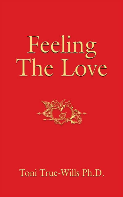 Cover for True-Wills, Toni, PH D · Feeling the Love (Paperback Book) (2019)